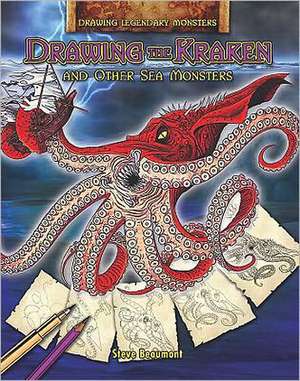 Drawing the Kraken and Other Sea Monsters de Steve Beaumont