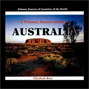 A Primary Source Guide to Australia de Elizabeth Rose