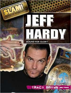 Jeff Hardy: Bound for Glory de Tracy Brown