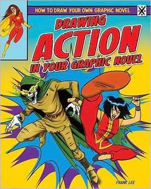 Drawing Action in Your Graphic Novel de Frank Lee