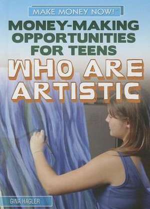 Money-Making Opportunities for Teens Who Are Artistic de Gina Hagler