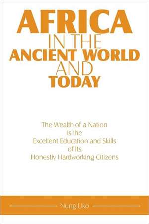 Africa in the Ancient World and Today de Nung Uko