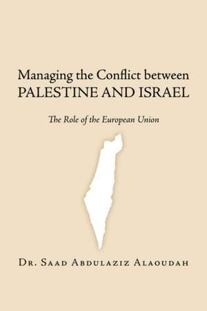 Managing the Conflict Between Palestine and Israel de Saad Abdulaziz Alaoudah