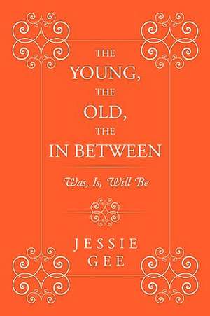 The Young, the Old, the in Between de Jessie Gee