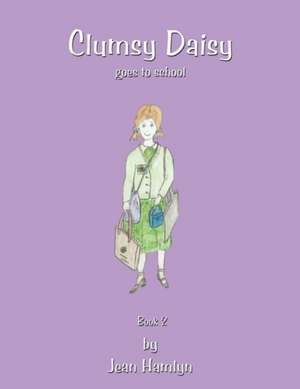 Clumsy Daisy Goes to School de Jean Hamlyn