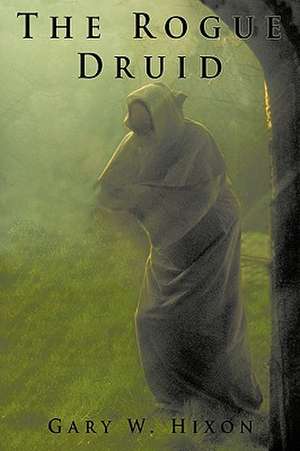 The Rogue Druid de Gary W. Hixon