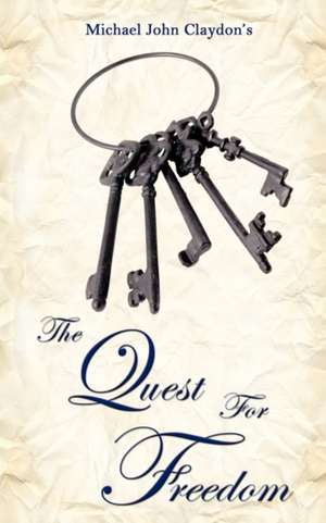 The Quest for Freedom de Michael John Claydon