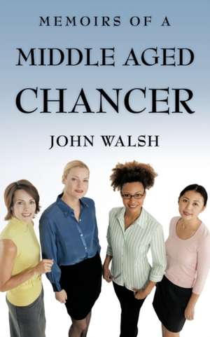 Memoirs of a Middle Aged Chancer de John Walsh