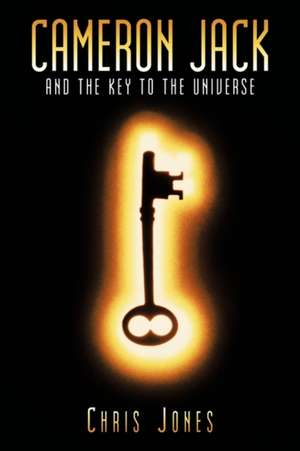 Cameron Jack and the Key to the Universe de Chris Jones