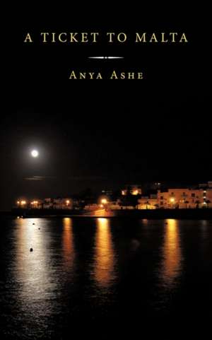 A Ticket to Malta de Anya Ashe