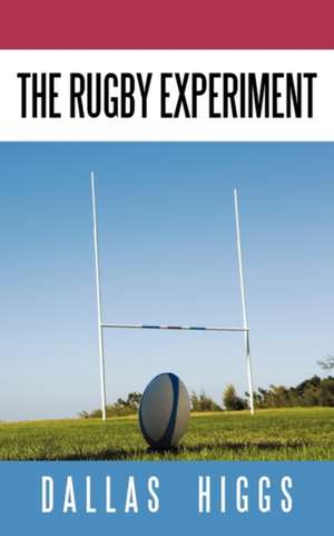 The Rugby Experiment de Dallas Higgs