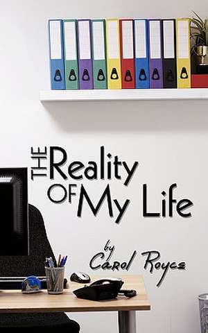 The Reality of My Life de Carol Royce