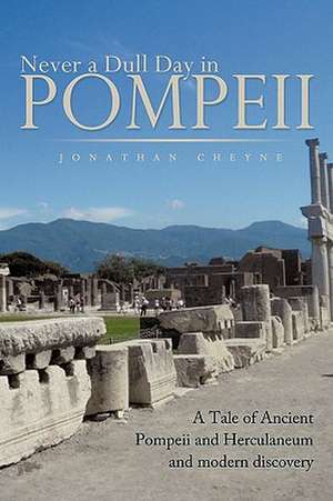 Never a Dull Day in Pompeii de Jonathan Cheyne