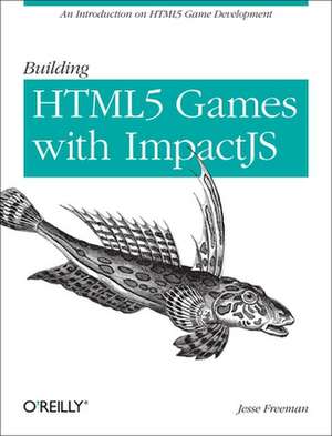 Building HTML5 Games with Impactjs de Jesse Freeman