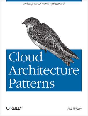 Cloud Architecture Patterns de Bill Wilder