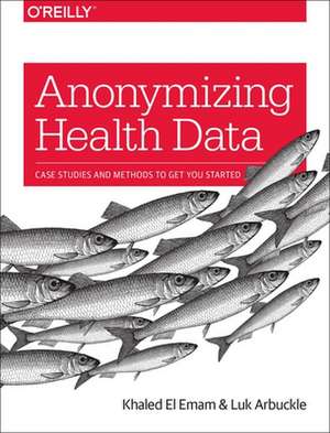 Anonymizing Health Data de Khaled El Emam