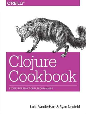 Clojure Cookbook de Luke Vanderhart