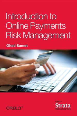 Introduction to Online Payments Risk Management de Ohad Samet