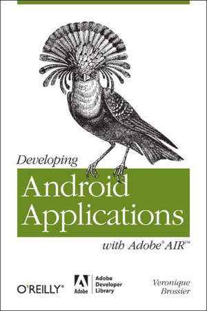 Developing Android Applications with Adobe AIR de Veronique Brossier