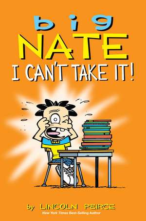 Big Nate: I Can't Take It! de Lincoln Peirce