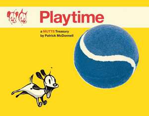 Playtime: A Mutts Treasury de Patrick McDonnell