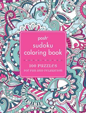 Posh Sudoku Adult Coloring Book: 100 Puzzles for Fun & Relaxation de Andrews McMeel Publishing