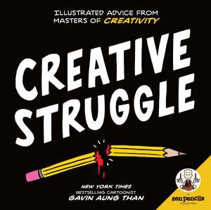 Zen Pencils--Creative Struggle: Illustrated Advice from Masters of Creativity de Gavin Aung Than