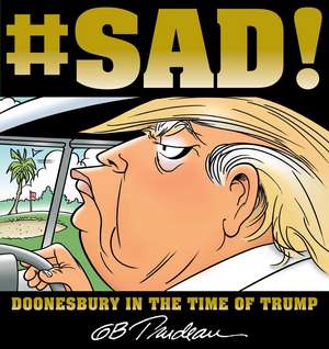 #SAD!: Doonesbury in the Time of Trump de G. B. Trudeau