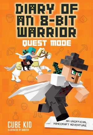 Diary of an 8-Bit Warrior: Quest Mode: An Unofficial Minecraft Adventure de Cube Kid