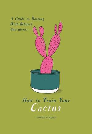 How to Train Your Cactus de Tonwen Jones