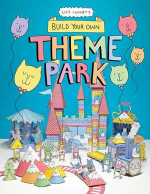 Build Your Own Theme Park: A Paper Cut-Out Book de Lizz Lunney