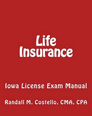 Life Insurance: Iowa License Exam Manual de Randall M. Costello Cmacpa