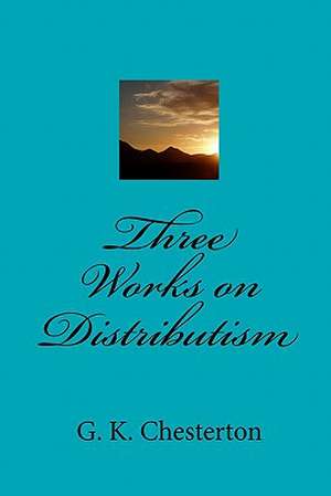 Three Works on Distributism de G. K. Chesterton