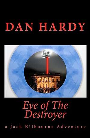 Eye of the Destroyer: (A Jack Kilbourne Adventure) de Dan Hardy