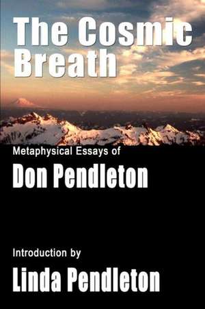 The Cosmic Breath: Metaphysical Essays of Don Pendleton de Don Pendleton