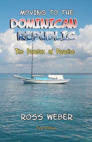 Moving to the Dominican Republic: The Paradox of Paradise de Ross Weber