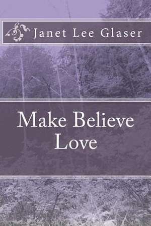 Make Believe Love de Janet Lee Glaser