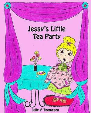 Jessy's Little Tea Party de Julie Y. Thompson