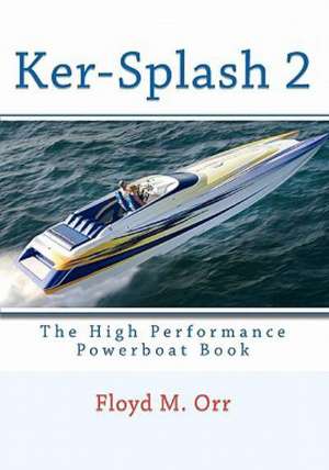 Ker-Splash 2: The High Performance Powerboat Book de Floyd M. Orr