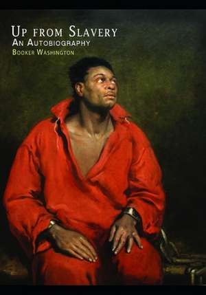 Up from Slavery: An Autobiography de Booker T. Washington