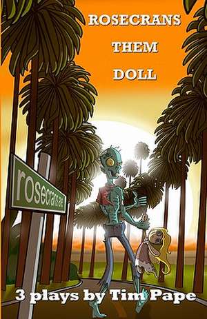 Rosecrans Them Doll: 3 Plays by Tim Pape de Tim Pape