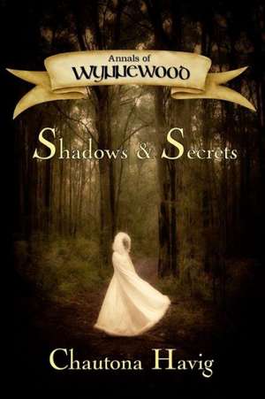 Annals of Wynnewood: Shadows & Secrets de Chautona Havig