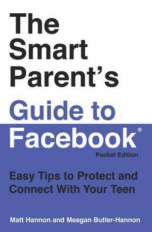 The Smart Parent's Guide to Facebook(r) de Matt Hannon