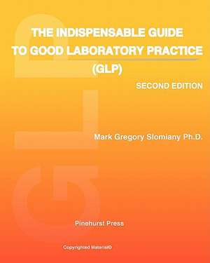 The Indispensable Guide to Good Laboratory Practice (Glp): Second Edition de Mark Gregory Slomiany Ph. D.