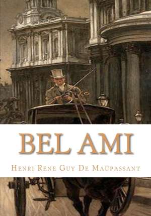 Bel Ami: Training, Trenches and Weapons de Henri Rene Guy de Maupassant