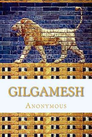 Gilgamesh: An Old Babylonian Version de Anonymous