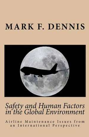 Safety and Human Factors in the Global Environment: Airline Maintenance Issues from an International Perspective de Mark F. Dennis