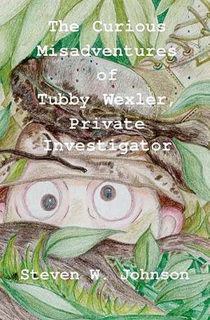 The Curious Misadventures of Tubby Wexler, Private Investigator de Steven W. Johnson