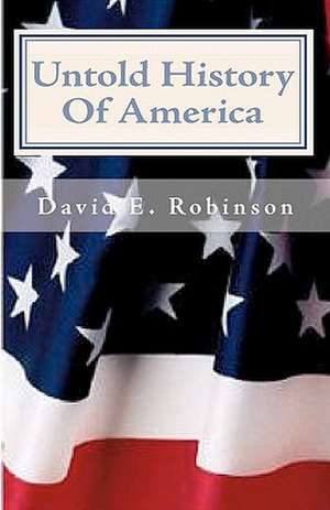 Untold History of America: Let the Truth Be Told de David E. Robinson