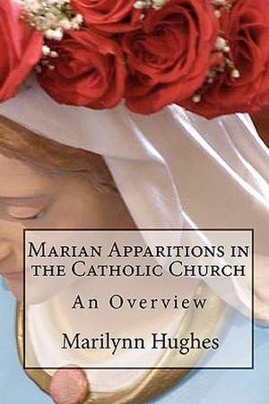 Marian Apparitions in the Catholic Church: An Overview de Marilynn Hughes